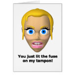 You just lit the fuse on my tampon cards