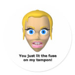 You just lit the fuse on my tampon stickers