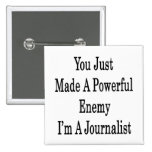 You Just Made A Powerful Enemy I'm A Journalist Pin