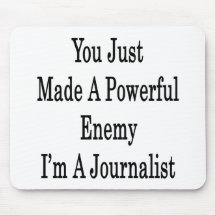 You Just Made A Powerful Enemy I'm A Journalist Mousepad