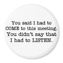 You just said I had to come to the meeting