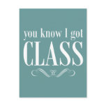 You Know I Got Class postcards