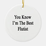 You Know I'm The Best Flautist Ornaments
