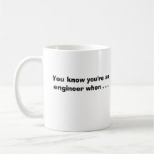 You know you're an engineer when . . . coffee mugs