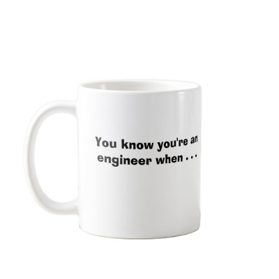 You know you're an engineer when . . . coffee mugs by Frozen_Shadow