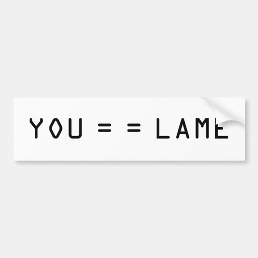  - you_lame_bumper_stickers-r98f400586a33445a982e8e2d7f43b86f_v9wht_8byvr_512