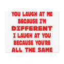 You Laugh At Me Because I'm Different I Laugh At postcards