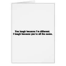 You Laugh Because I'm Different. I Laugh Because Y Greeting Card