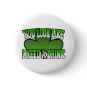 You Look Like I Need a Drink Button