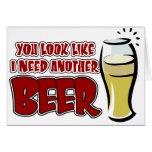 You look like I need another beer. cards