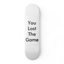 You Lost The Game Board Custom Skate Board
