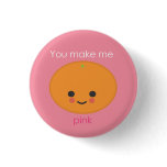 You Make Me Pink - Orange buttons