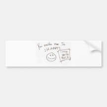 You make me So :HAPPY: i miss you so much Bumper Stickers