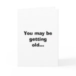 You may be getting old... greeting cards
