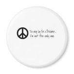 You May Say I'm a Dreamer magnets