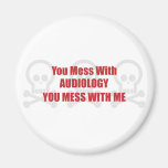 You Mess With Audiology You Mess With Me Refrigerator Magnets
