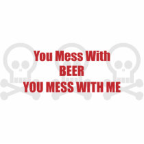 You Mess With Beer You Mess With Me Acrylic Cut Outs
