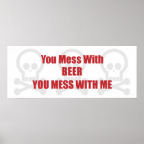 You Mess With Beer You Mess With Me Poster