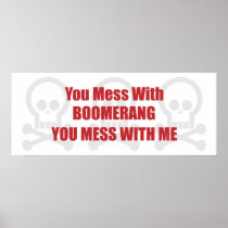 You Mess With Boomerang You Mess With Me Posters