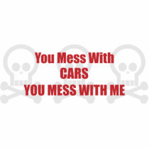 You Mess With Cars You Mess With Me Photo Sculptures