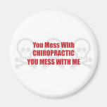 You Mess With Chiropractic You Mess With Me Refrigerator Magnets
