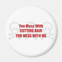 You Mess With Cutting Hair You Mess With Me Fridge Magnet