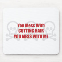 You Mess With Cutting Hair You Mess With Me Mouse Pad