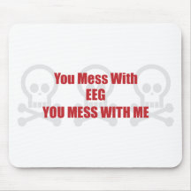 You Mess With EEG You Mess With Me Mouse Mats