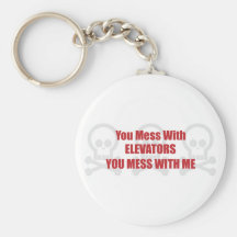 You Mess With Elevators You Mess With Me Key Chain