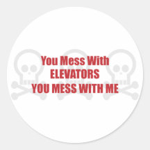 You Mess With Elevators You Mess With Me Round Stickers