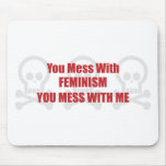 You Mess With Feminism You Mess With Me Mouse Mat