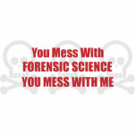 You Mess With Forensic Science You Mess With Me photo sculptures