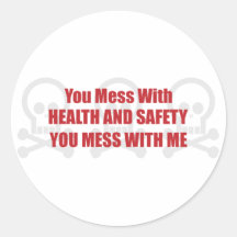 You Mess With Health and Safety You Mess With Me Round Stickers