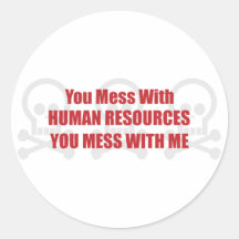 You Mess With Human Resources You Mess With Me Round Sticker