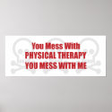You Mess With Physical Therapy You Mess With Me posters