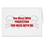 You Mess With Projection You Mess With Me cards