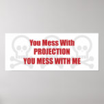 You Mess With Projection You Mess With Me posters