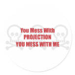 You Mess With Projection You Mess With Me stickers