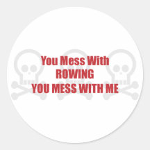 You Mess With Rowing You Mess With Me Round Sticker