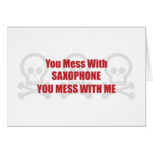 You Mess With Saxophone You Mess With Me Cards