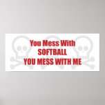 You Mess With Softball You Mess With Me Posters