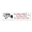 ...You Mess With the Whole Trailer Park bumper stickers