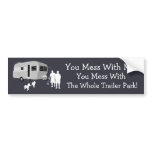 ...You Mess With the Whole Trailer Park bumper stickers