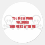 You Mess With Welding You Mess With Me Round Stickers