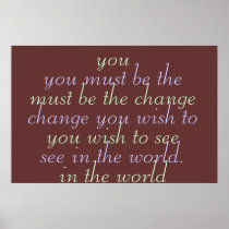 You must be the change you wish to see posters