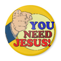 You Need Jesus! Refrigerator Magnet