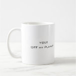 YOU!, Off my Planet! Earth Mugs
