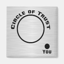 You Outside the Circle of Trust Refrigerator Magnets