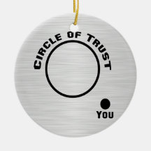 You Outside the Circle of Trust Christmas Ornaments