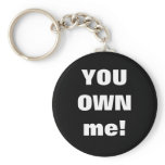 YOU OWN me! keychains